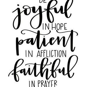 Be Joyful in Hope, Patient in Affliction, Faithful in Prayer Romans 12:12 Printable Calligraphy Digital Download image 4