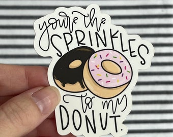 You’re the Sprinkles to my Donut Vinyl Sticker || Water Bottle Sticker, Laptop Sticker