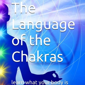 Le langage des chakras : découvrez ce que votre corps vous dit !
