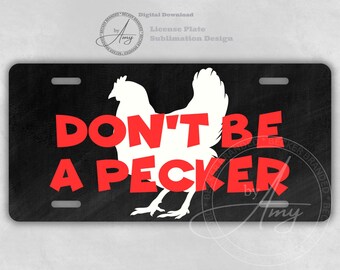 Funny Chicken License Plate Sublimation Design, Instant Digital Download PNG, Don't Be A Pecker Car License Plate, Sassy License Design PNG