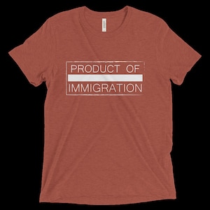 Product of Immigration Tee Shirt