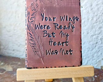 Your Wings Were Ready But My Heart Was Not hand stamped & etched copper plaque memorial loss