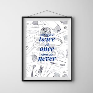 Measure Twice Cut Once Give Up Never / Inspirational Quote / Sewing Room Decor / Sewing Motivational Quote / Be Dazzled Fanart / Sewing Gift