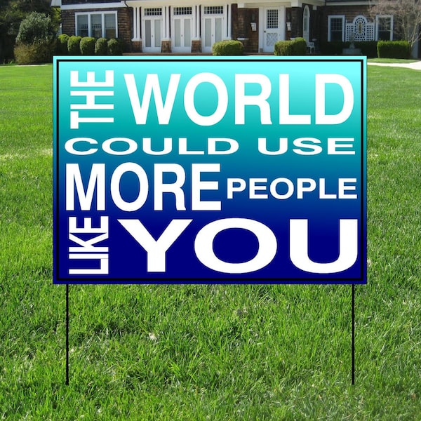 Custom Vinyl Yard Sign, The World Could Use More People Like YOU