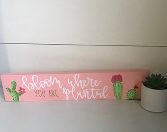 Bloom where you are planted wood sign