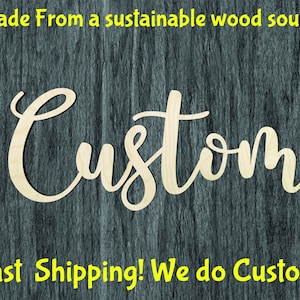 May include: A wooden sign with the word "Custom" written in a cursive font. The sign is made from a sustainable wood source and is available for custom orders. The text "Fast Shipping! We do Custom!" is also visible on the sign.