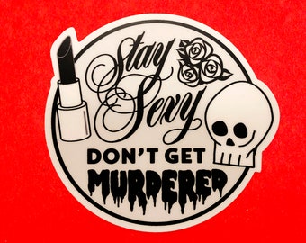Stay Sexy - Don't Get Murdered - Sticker
