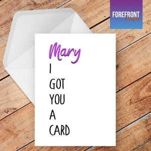 Tarjeta de felicitación personalizada divertida 'Te tengo una tarjeta' - cualquier ocasión o evento cumpleaños / boda / aniversario / graduación / regalo del día del padre