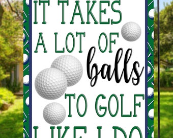 It Takes A Lot of Balls Garden Flag G1829