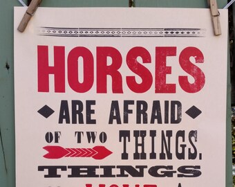 Horses are afraid of two things...  Letterpress Poster