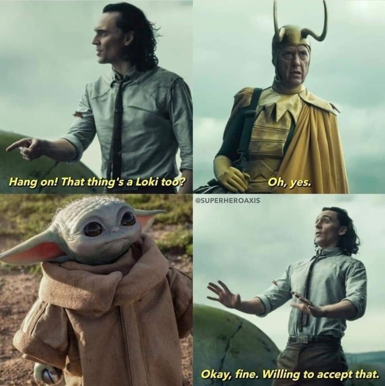 May include: A meme featuring characters from the Marvel Cinematic Universe and the Star Wars franchise. The image shows Loki, a character from the Marvel Cinematic Universe, questioning if a baby Yoda, a character from the Star Wars franchise, is also a Loki. The text in the image reads "Hang on! That thing's a Loki too?" and "Oh, yes."