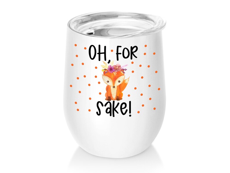 Oh For Fox Sake White Stainless Steel Wine Tumbler 12 oz with Lid Funny Wine Lover Gift