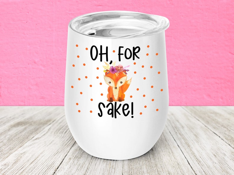 Oh For Fox Sake White Stainless Steel Wine Tumbler 12 oz with Lid Funny Wine Lover Gift