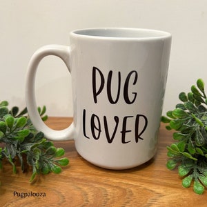 Pug Lover Coffee Mug, Dog Coffee Mug, Dog Mom Dad Coffee Mug, Pug Lover Mug, Pug Lover Gift, Pet Gift, Gift Idea for Pug Lovers