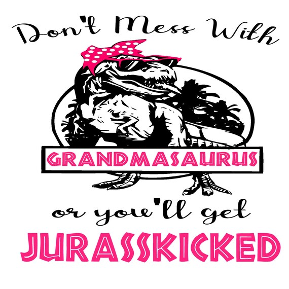 Download Don T Mess With Grandmasaurus Svg Etsy