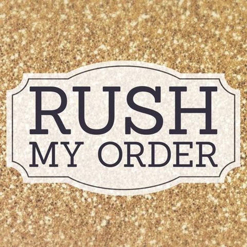 Rush my order. Custom order. Rush order stuff. Do my order.