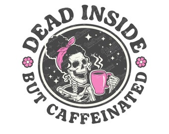 Dead Inside But Caffeinated Png files, Ready to use Png Sublimation Design