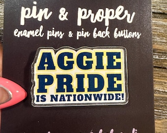 Aggie Pride is Nationwide  Acrylic Lapel Pin