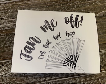 Fan Me Off! I’m Hot, Hot, Hot Birthday Card