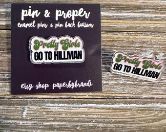 Pretty Girls Go to Hillman (Pink & Green)  Acrylic Pin
