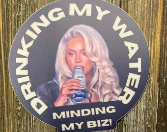 B Drinking my Water Minding my Biz Sticker