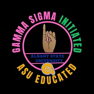 May include: A black graphic with the words "GAMMA SIGMA INITIATED ASU EDUCATED" in pink, green, and yellow. The image features a hand with the index finger pointing up, and the words "ALBANY STATE UNIVERSITY" in blue.
