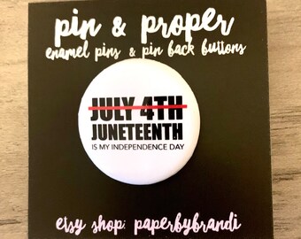 Juneteenth is my Independence Day Pin Back Button