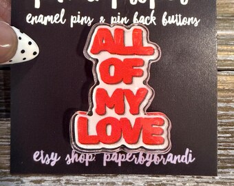 All of My Love Acrylic Lapel Pin