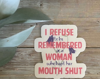 Feminist Quote Sticker – “I Refuse to Be Remembered as a Woman Who Kept Her Mouth Shut” | Bold Women Empowerment Vinyl Decal | Feminist Gift
