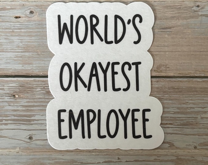 Funny Work Sticker | “World’s Okayest Employee” | Coworker Gift | Office Humor Vinyl Decal | Laptop, Water Bottle, Work Desk Sticker