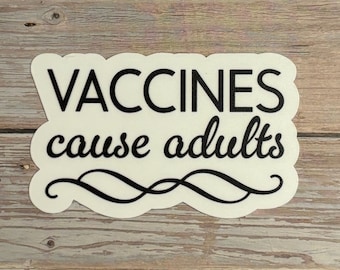 Vaccines Cause Adults Sticker – Funny Pro-Science Vinyl Decal, Public Health Humor, Medical Gift, Nurse Doctor Scientist Sticker