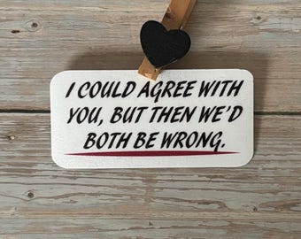 I Could Agree With You But Then We’d Both Be Wrong Sticker | Funny Sarcastic Vinyl Decal for Laptop, Water Bottle, Notebook