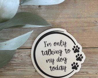 I’m Only Talking to My Dog Today Sticker – Funny Dog Lover Sticker, Pet Humor Decal, Introvert Gift, Dog Mom Waterproof Vinyl Sticker