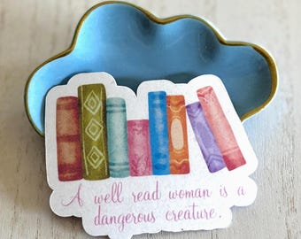 Feminist Book Lover Vinyl  Sticker -A Well Read Woman is a Dangerous Creature - Literary Feminism Decal, Gift for Readers & Rebels