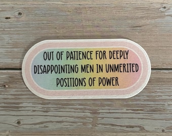 Out of Patience Sticker – Feminist Quote Sticker, Anti-Patriarchy Vinyl Decal, Political Activist Sticker, Empowerment Gift for Women