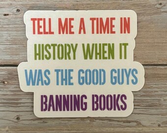 Book Ban Protest Sticker – “Tell Me a Time in History When It Was the Good Guys Banning Books” – Rainbow Free Speech Vinyl Decal