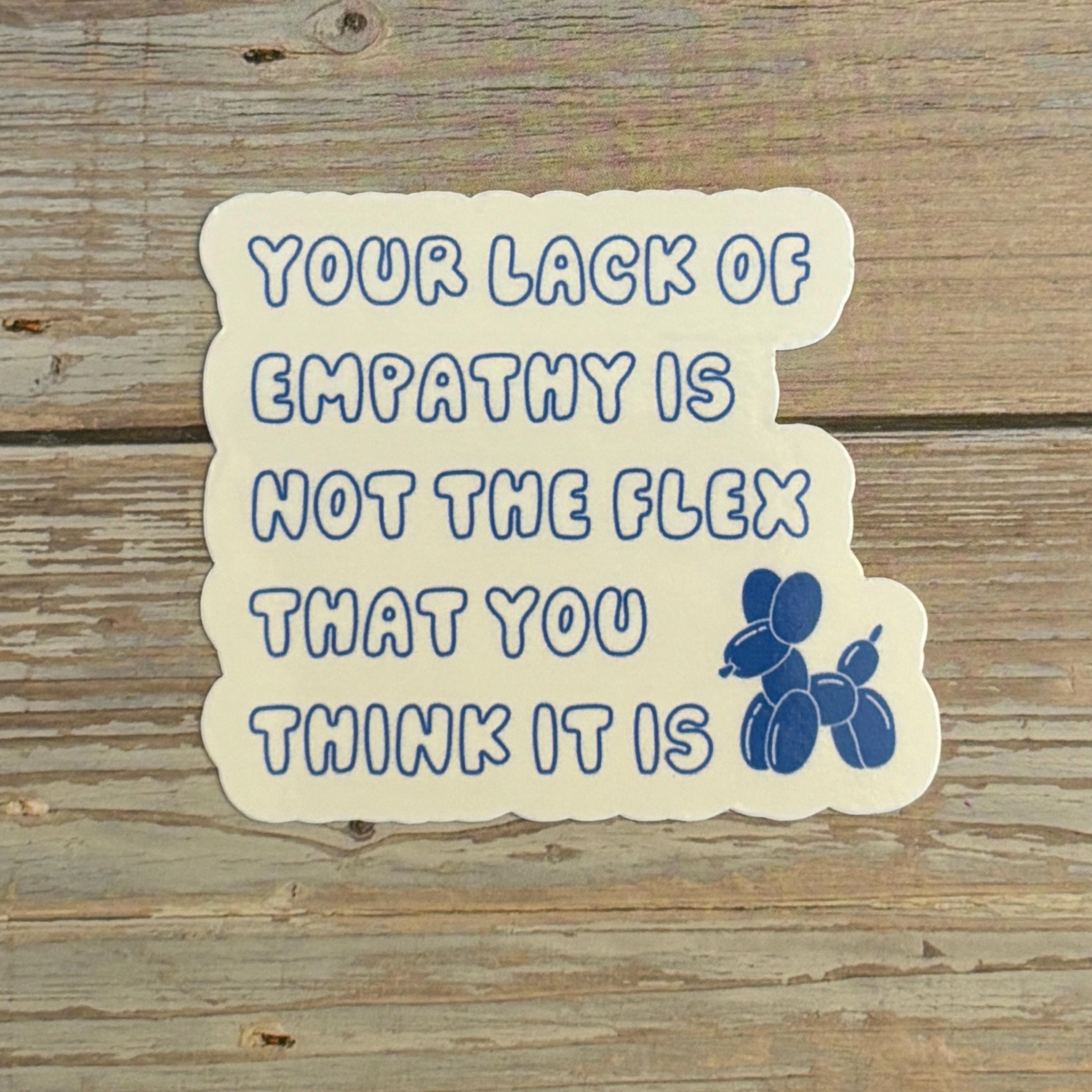 Empathy Matters Sticker – “your Lack of Empathy is Not the Flex