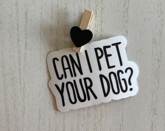 Funny Dog Lover Sticker – “Can I Pet Your Dog?” Matte Vinyl Decal – Cute Dog Mom Gift, Waterproof Sticker for Water Bottles, Laptops & Journ