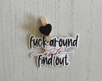 Fuck Around and Find Out Sticker – Bold Vinyl Sticker for Laptop, Water Bottle, Notebook – Sassy Adult Humor Decal