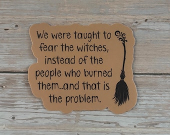 Witch Quote Sticker – Feminist Witchy Sticker – “We Were Taught to Fear the Witches”  – Laptop, Water Bottle, Journal