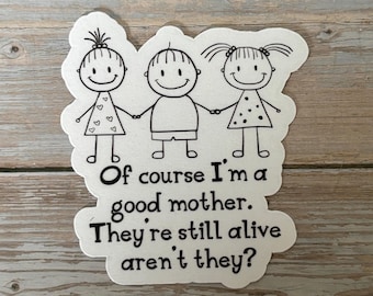 Funny Mom Sticker – “Of Course I’m a Good Mother” Quote – Sarcastic Parenting Humor Vinyl Sticker – Mom Life Sticker for Water Bottle