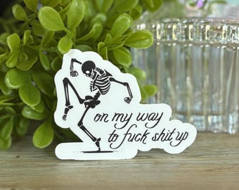 Sassy Skeleton Sticker – “On My Way to F*ck Sh!t Up” – Funny Vinyl Sticker, Halloween Vibes, Spooky Aesthetic, Laptop or Water Bottle Decal