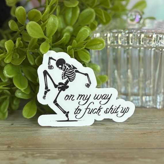 Sassy Skeleton Sticker – “On My Way to F*ck Sh!t Up” – Funny Vinyl Sticker, Halloween Vibes, Spooky Aesthetic, Laptop or Water Bottle Decal