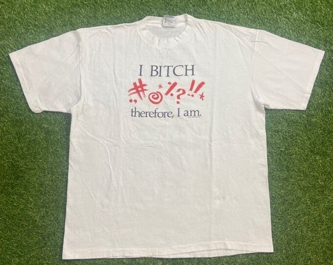 Vintage I Bitch Therefore I Am T Shirt Tee Oneita Made USA Size Xtra Large XL Funny Saying Comical Comedy 1990s 90s
