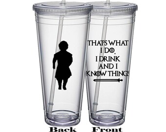 Game of Thrones Cup, That's What I Do I Drink And I Know Things, Game Of Thrones Tumbler, GOT Cup, Tyrion Lannister, Game Of Throne Gift