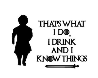 Tyrion Lannister, Game of Thrones Sticker, That's What I Do I Drink And I Know Things, Game Of Thrones Gift, Game Of Thrones Yeti Sticker
