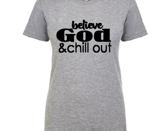 BELIEVE GOD & chill  UNISEX (Comfort-fit) Tee