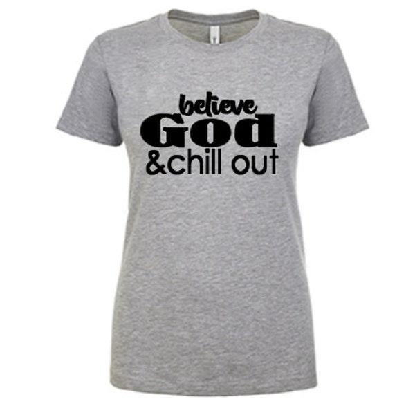 BELIEVE GOD & chill  UNISEX (Comfort-fit) Tee