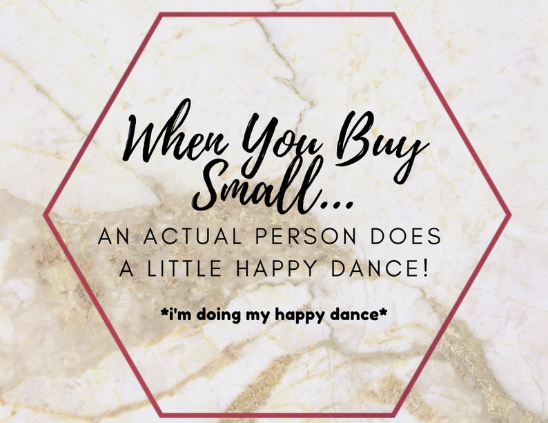 Puede incluir: Un fondo de m&aacute;rmol blanco con un marco hexagonal rojo. El texto dentro del marco dice "When You Buy Small... An Actual Person Does A Little Happy Dance! *i'm doing my happy dance*"