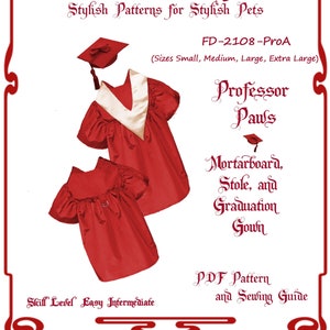 May include: A red graduation gown with a white collar and a mortarboard hat. The text "Professor Paws" is written in a decorative font. The text "Mortarboard, Stole, and Graduation Gown" is written below. The text "PDF Pattern and Sewing Guide" is written below that. The text "Skill Level Easy Intermediate" is written below that. The text "FD-2108-ProA" is written at the top of the image. The text "(Sizes Small, Medium, Large, Extra Large)" is written below that.